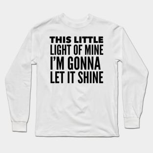 This Little Light Of Mine, I'm Gonna Let It Shine Long Sleeve T-Shirt